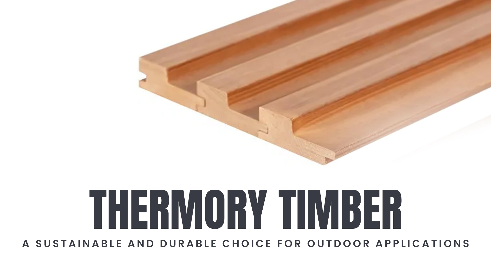 Thermory Timber: A Sustainable and Durable Choice for Outdoor Applications
